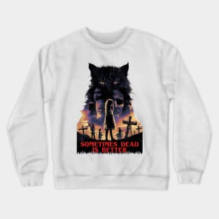 Sometimes Dead is Better, Pet Sematary Crewneck Sweatshirt